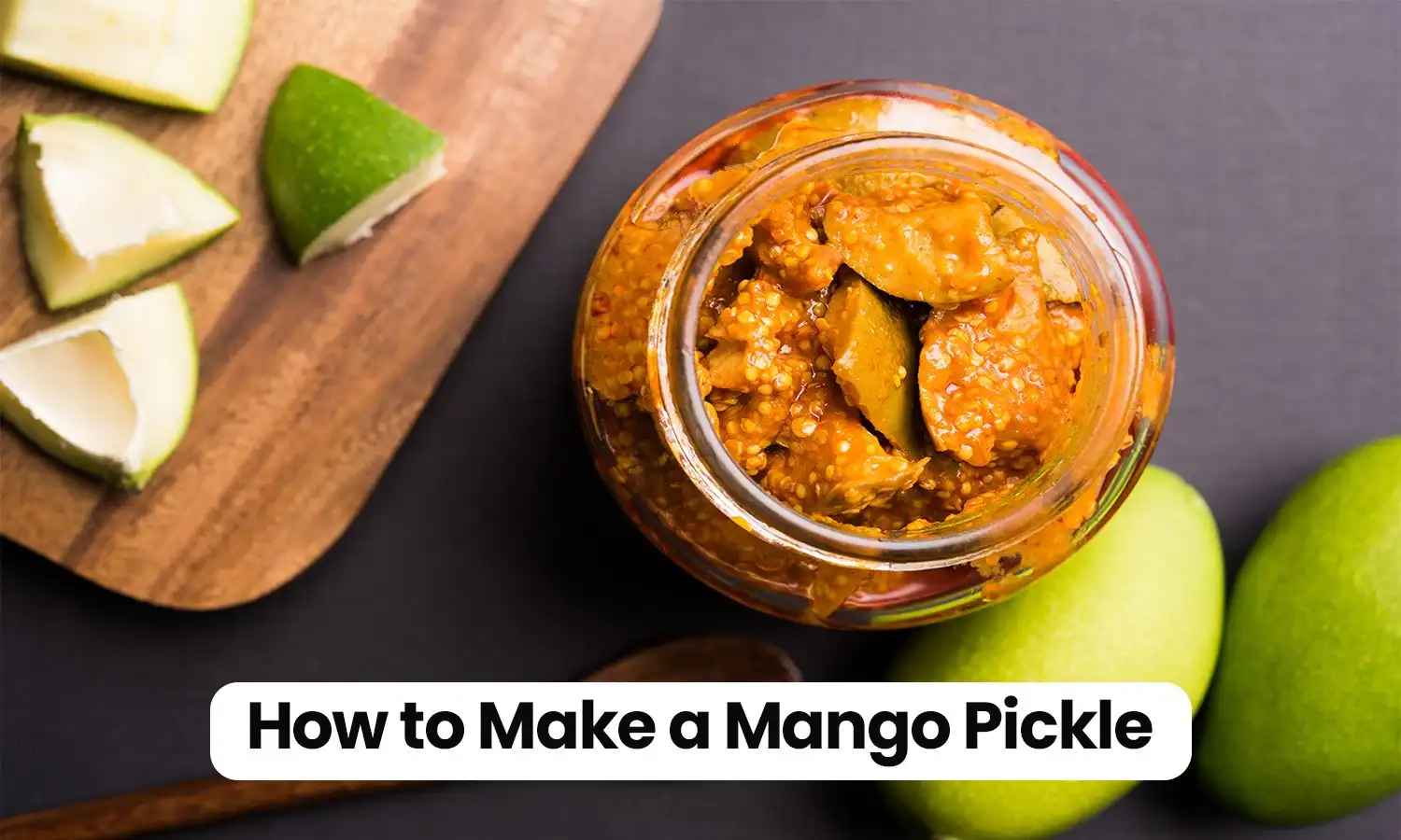 How to Make a Mango Pickle